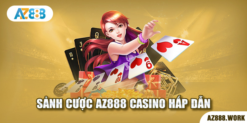 AZ888 Casino – Sảnh cược siêu hấp dẫn tỷ lệ hoàn trả cao