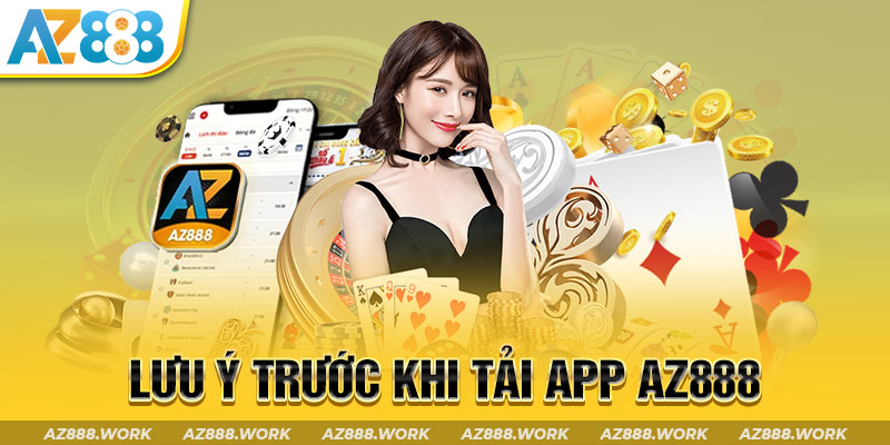 Lưu ý trước khi tải app AZ888