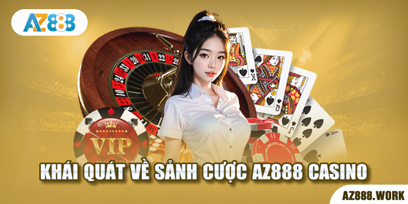 Khái quát về sảnh cược AZ888 casino