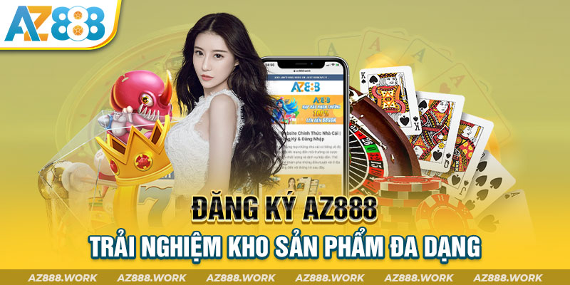 Đăng ký AZ888 trải nghiệm kho sản phẩm đa dạng