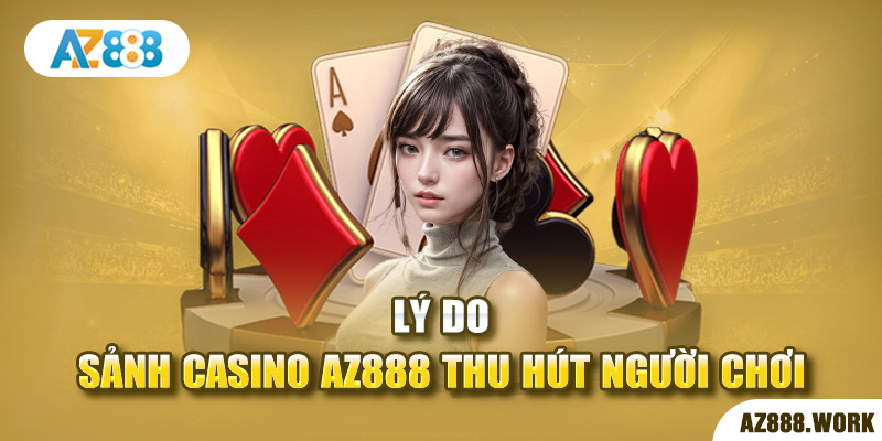 Lý do sảnh casino AZ888 thu hút người chơi