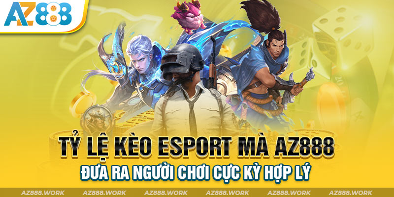 Tỷ lệ kèo Esport mà AZ888 đưa ra người chơi cực kỳ hợp lý