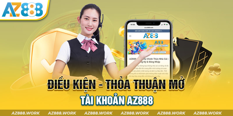 Điều kiện - Thỏa thuận mở tài khoản AZ888