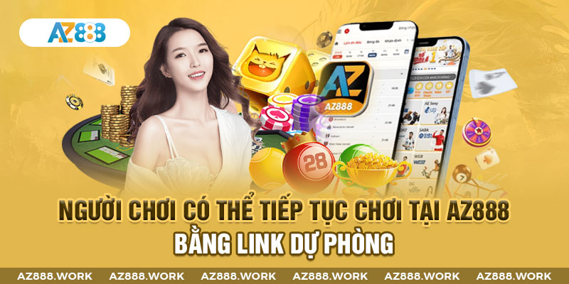 Người chơi có thể tiếp tục chơi tại AZ888 bằng link dự phòng