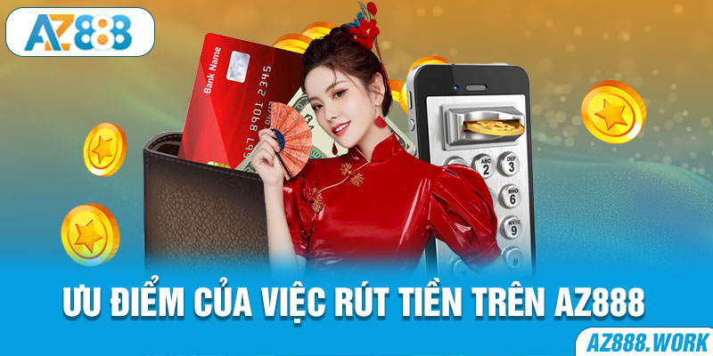 Ưu điểm của việc rút tiền trên AZ888