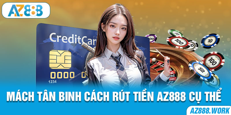 Mách tân binh cách rút tiền AZ888 cụ thể