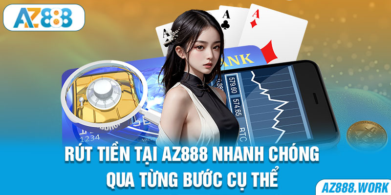 Rút tiền tại AZ888 nhanh chóng qua từng bước cụ thể