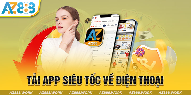 Tải app Az888 siêu tốc về điện thoại