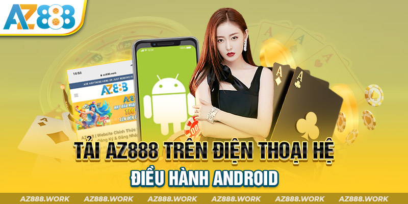 Tải AZ888 trên điện thoại hệ điều hành Android