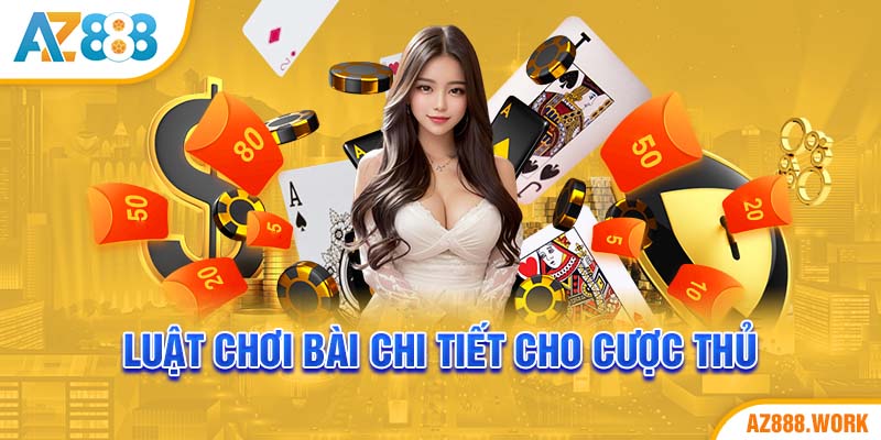 Luật chơi bài chi tiết cho cược thủ