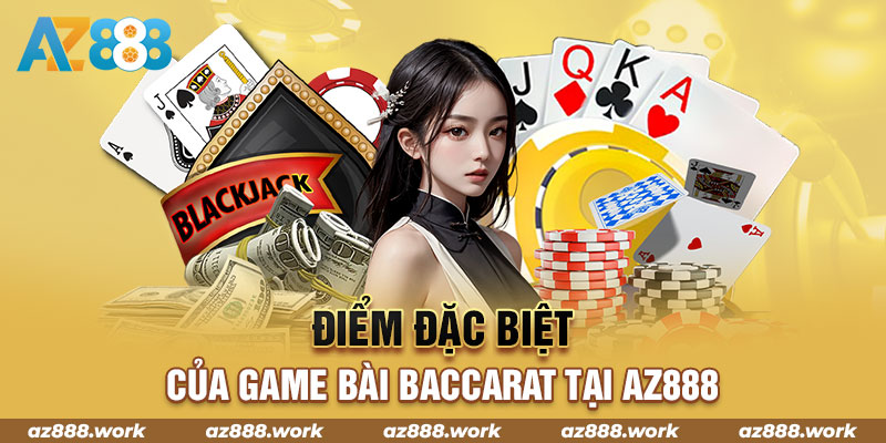 Điểm đặc biệt của game bài baccarat tại AZ888