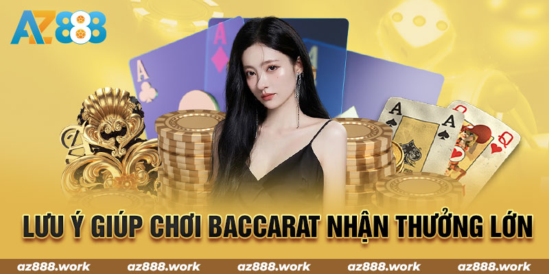 Lưu ý giúp chơi Baccarat nhận thưởng lớn