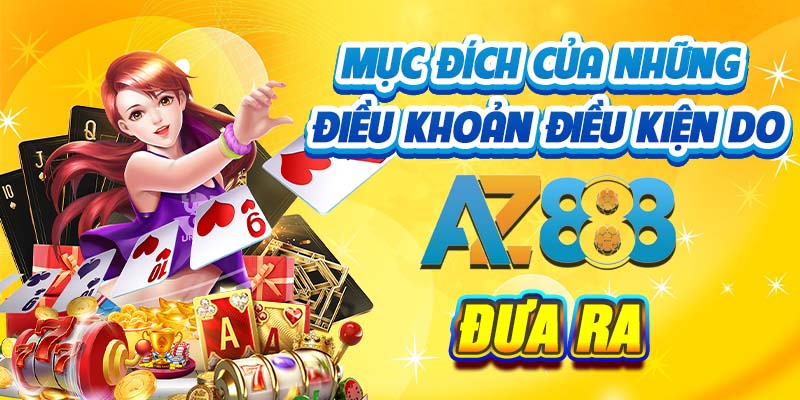 Mục đích của những điều khoản điều kiện do AZ888 đưa ra