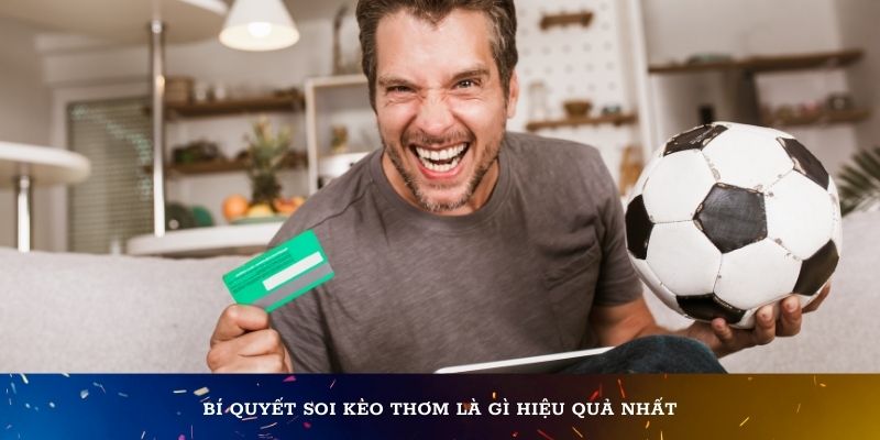 Bí quyết soi kèo thơm là gì hiệu quả nhất